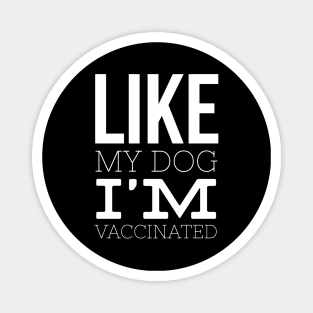 Like My Dog I'm Vaccinated Magnet